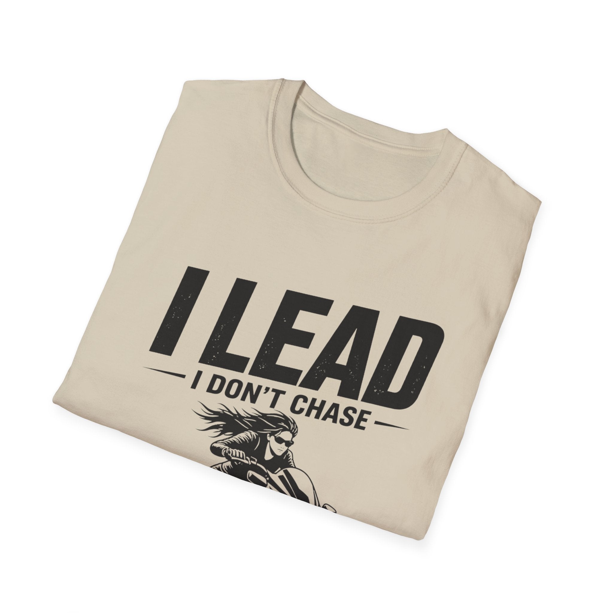 I Lead I Don't Chase T-Shirt