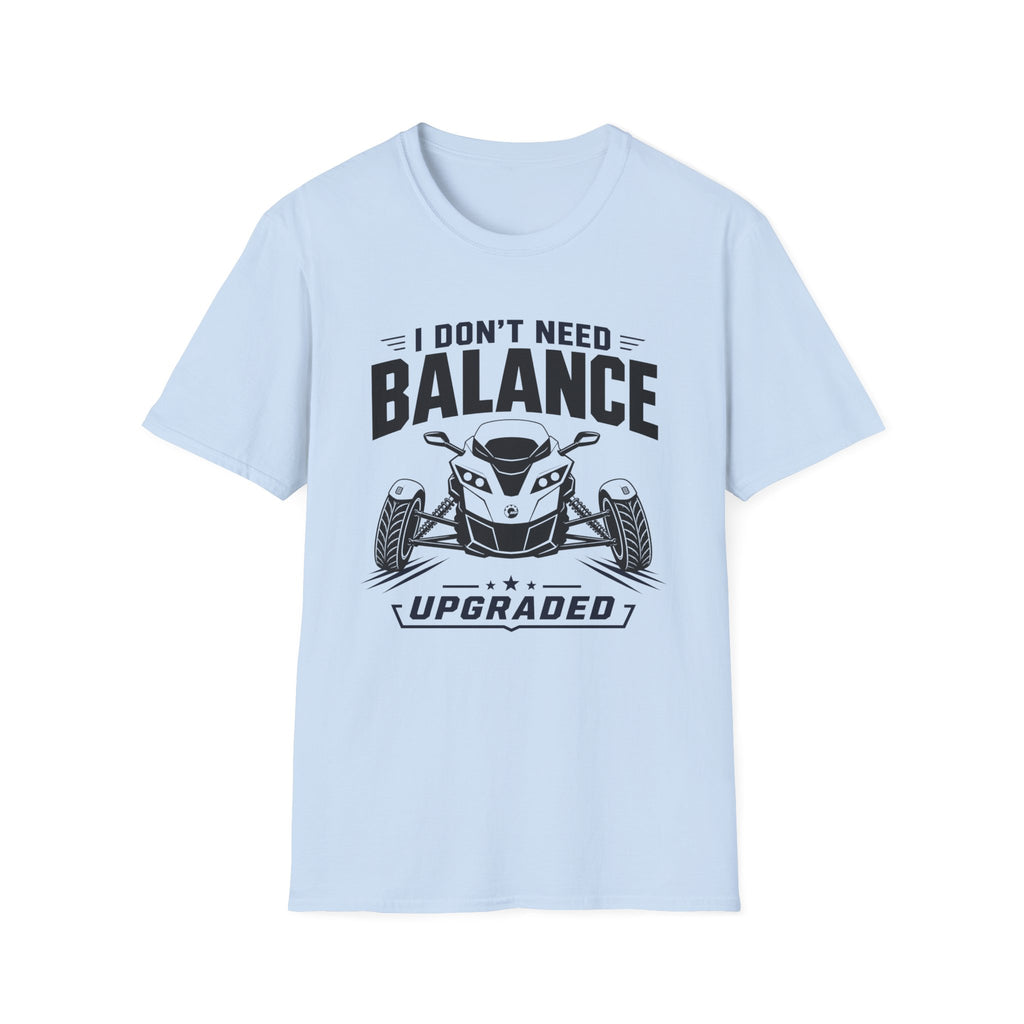 I Don't Need Balance I Upgraded T-Shirt