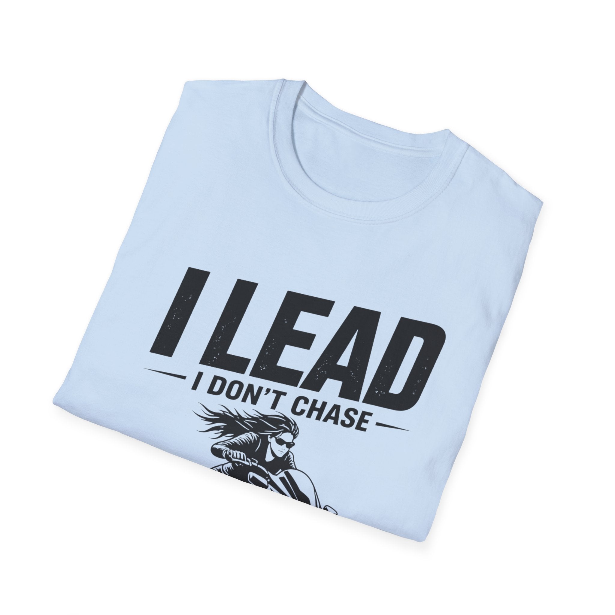 I Lead I Don't Chase T-Shirt