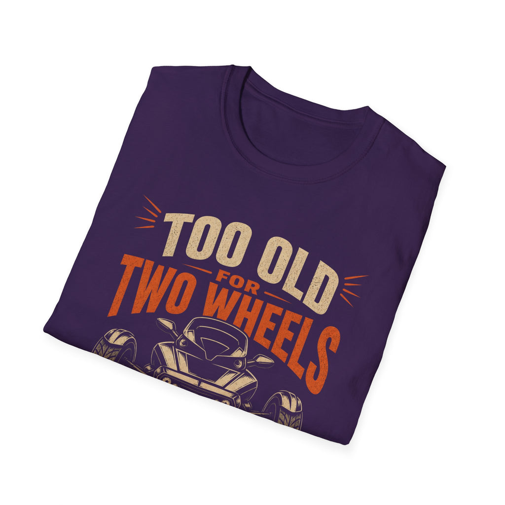 Too Old For Two Wheels Just Smart Enough For Three T-Shirt
