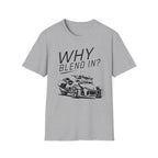 Why Blend In? T-Shirt