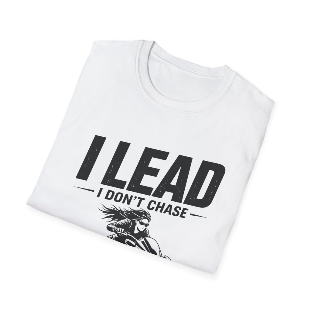 I Lead I Don't Chase T-Shirt