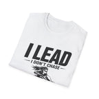 I Lead I Don't Chase T-Shirt