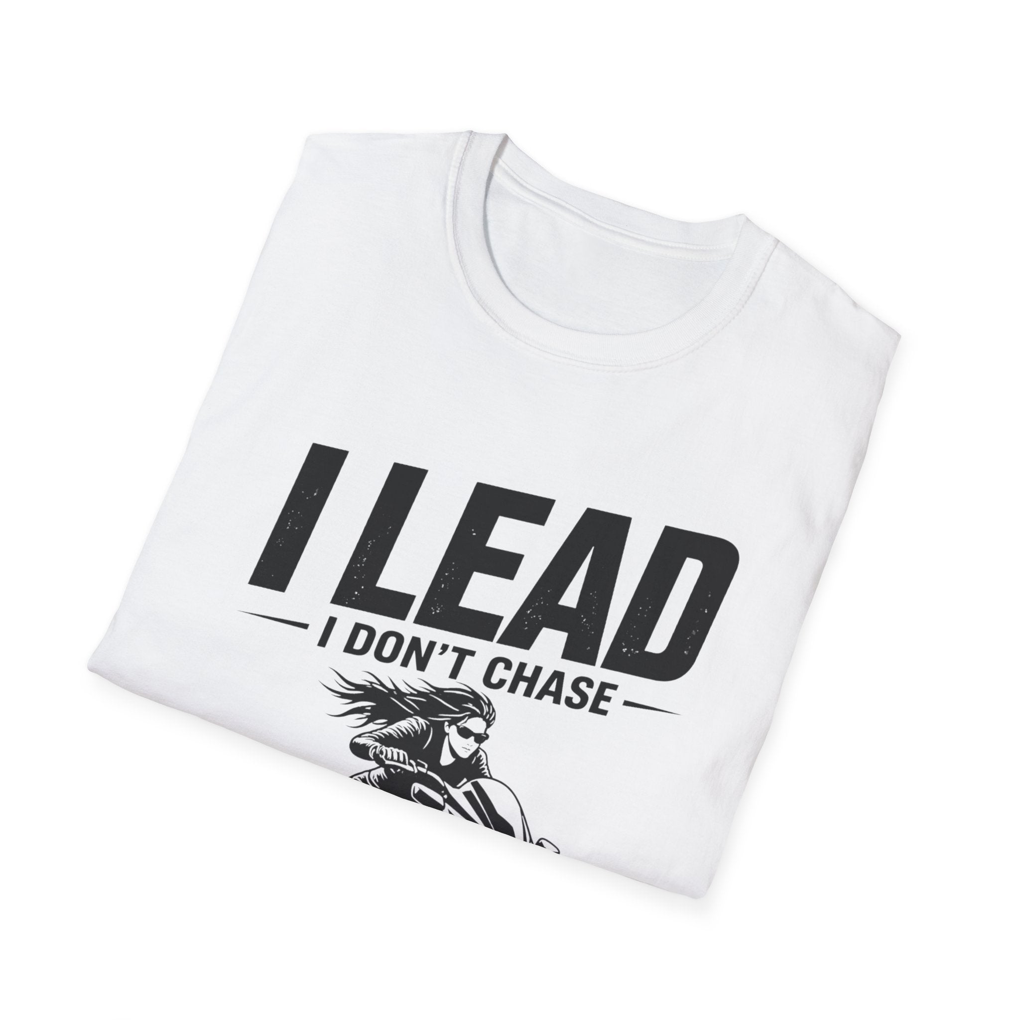 I Lead I Don't Chase T-Shirt