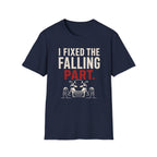 I Fixed The Falling Part T-Shirt