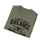 I Don't Need Balance I Upgraded T-Shirt