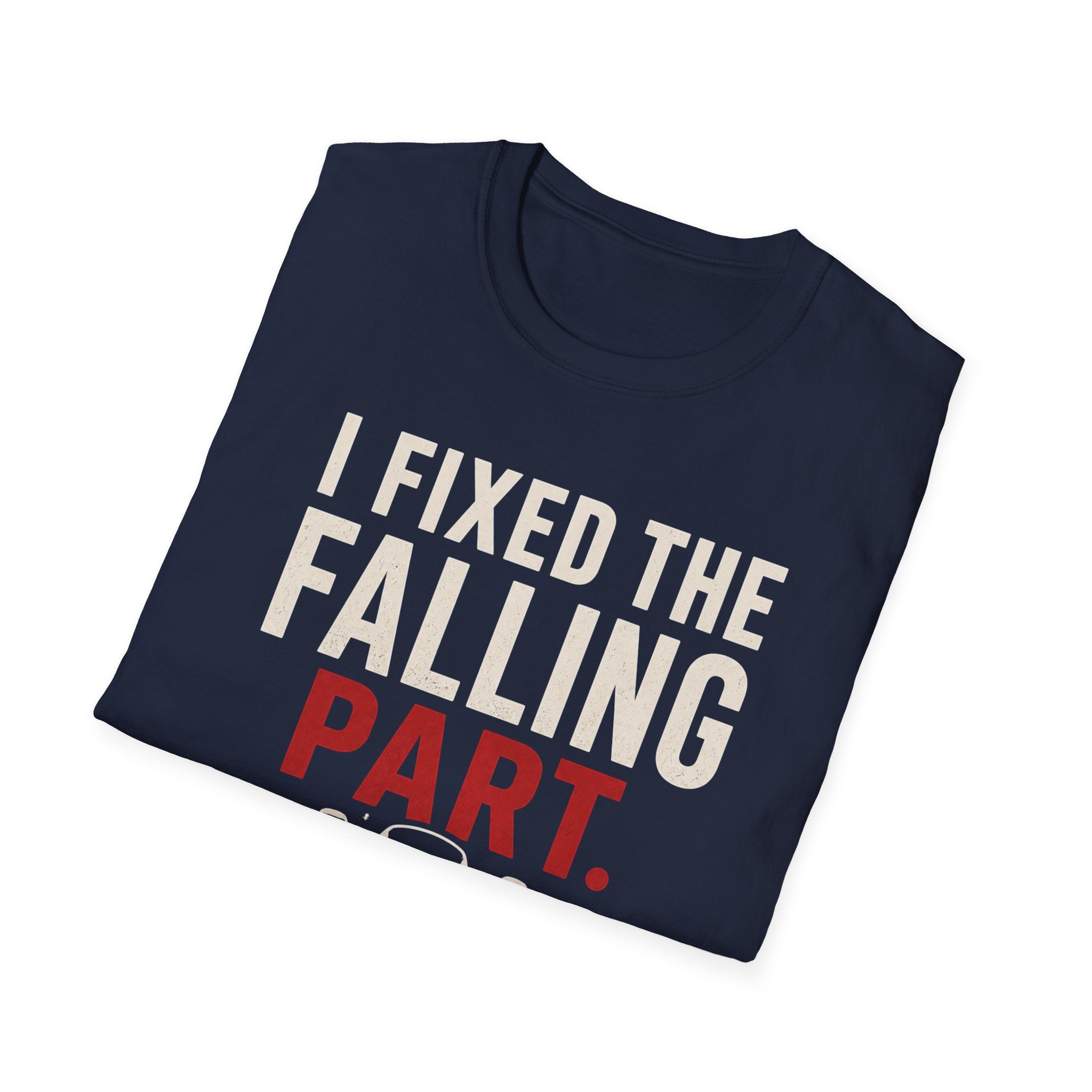 I Fixed The Falling Part T-Shirt