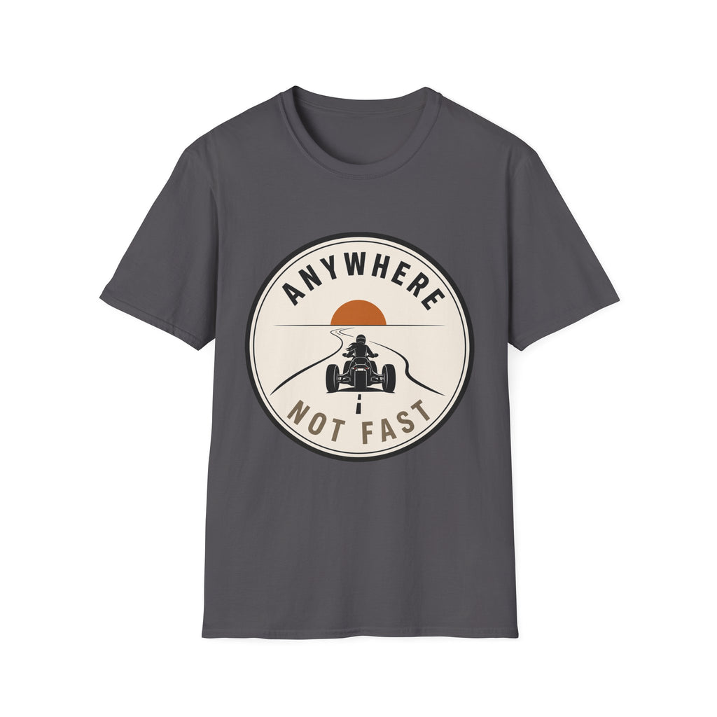 Anywhere Not Fast T-Shirt