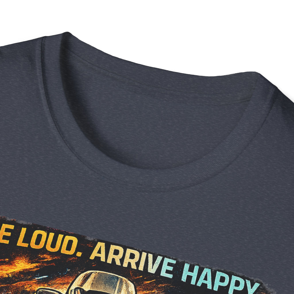Ride Loud Arrive Happy T-Shirt
