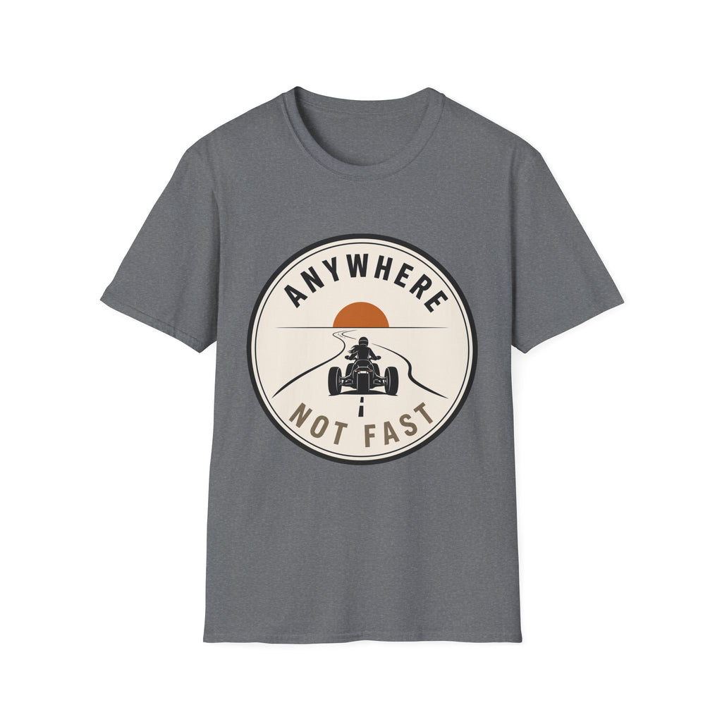 Anywhere Not Fast T-Shirt
