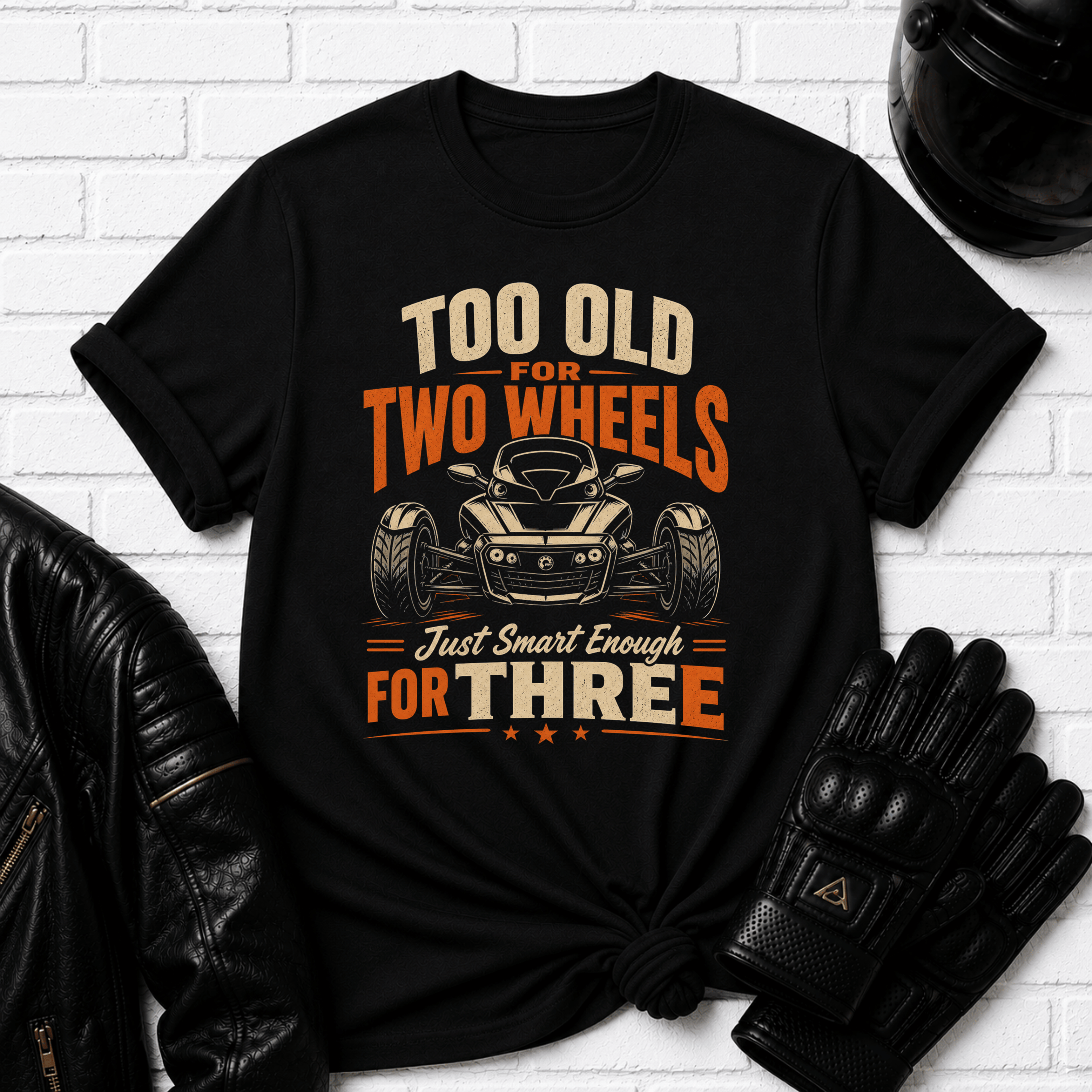 Too Old For Two Wheels Just Smart Enough For Three T-Shirt