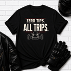 Zero Tips All Trips T-Shirt