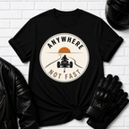 Anywhere Not Fast T-Shirt