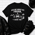Ask Me About My Frunk T-Shirt
