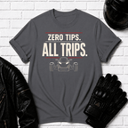 Zero Tips All Trips T-Shirt