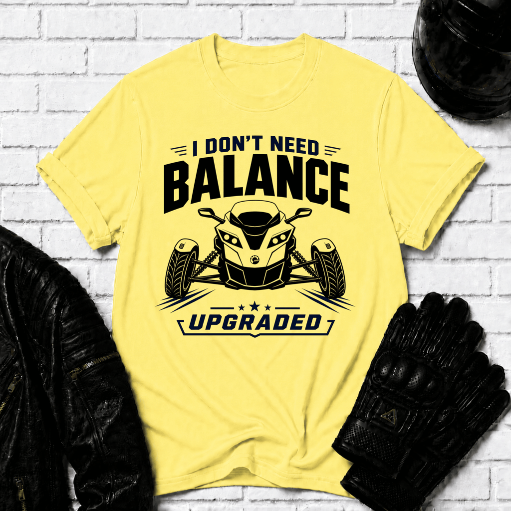 I Don't Need Balance I Upgraded T-Shirt
