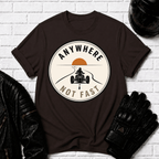 Anywhere Not Fast T-Shirt