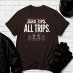 Zero Tips All Trips T-Shirt