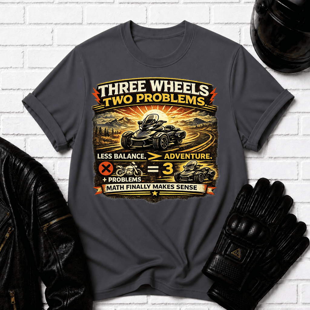 Three Wheels Two Problems T-Shirt