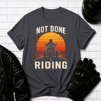 Not Done Riding T-Shirt