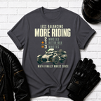 Less Balancing More Riding T-Shirt