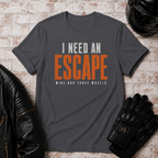 Need An Escape T-Shirt
