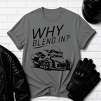 Why Blend In? T-Shirt