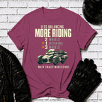 Less Balancing More Riding T-Shirt