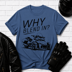 Why Blend In? T-Shirt