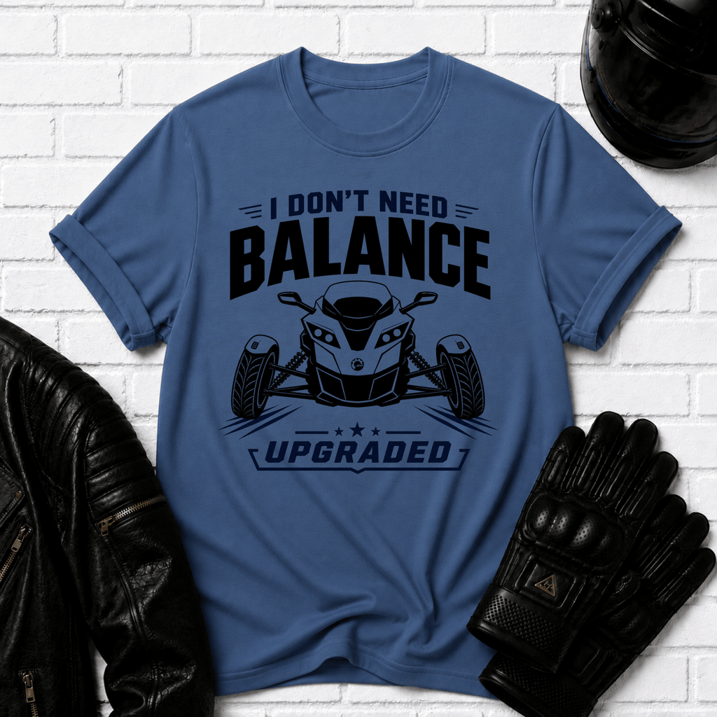 I Don't Need Balance I Upgraded T-Shirt