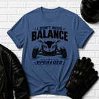 I Don't Need Balance I Upgraded T-Shirt