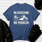 No Kickstand No Problem T-Shirt