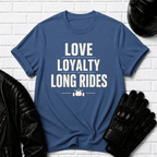 Love Loyalty Long Rides T-Shirt