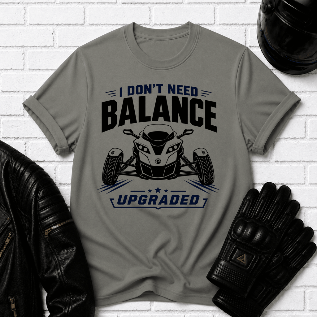 I Don't Need Balance I Upgraded T-Shirt