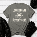 Longer Roads Better Stories T-Shirt