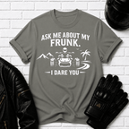 Ask Me About My Frunk T-Shirt