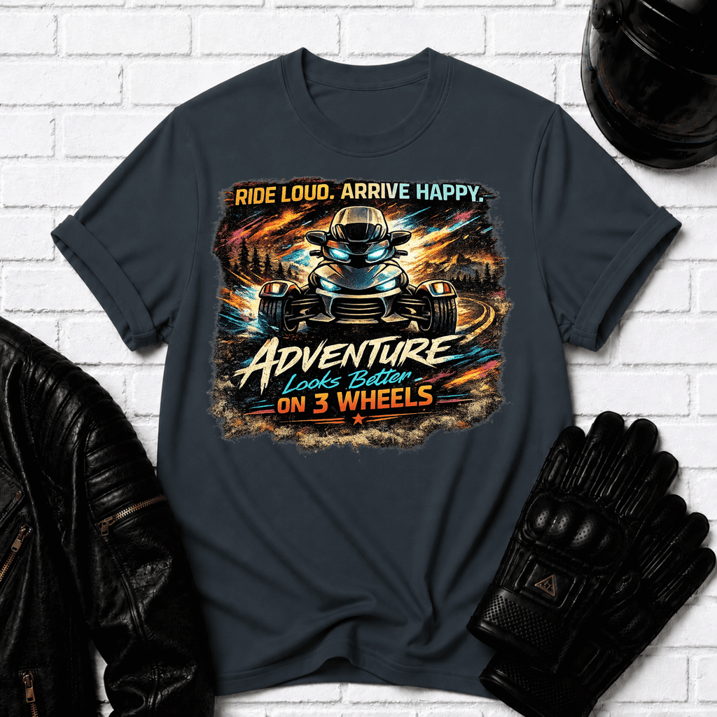 Ride Loud Arrive Happy T-Shirt