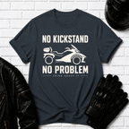 No Kickstand No Problem T-Shirt
