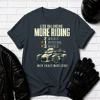 Less Balancing More Riding T-Shirt