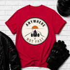 Anywhere Not Fast T-Shirt