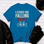 I Fixed The Falling Part T-Shirt