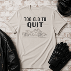 To Old To Quit T-Shirt