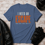 Need An Escape T-Shirt