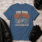 Ride Isn't Over T-Shirt