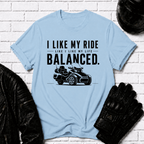 I Like My Ride Balanced T-Shirt