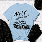 Why Blend In? T-Shirt