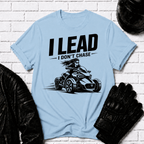 I Lead I Don't Chase T-Shirt