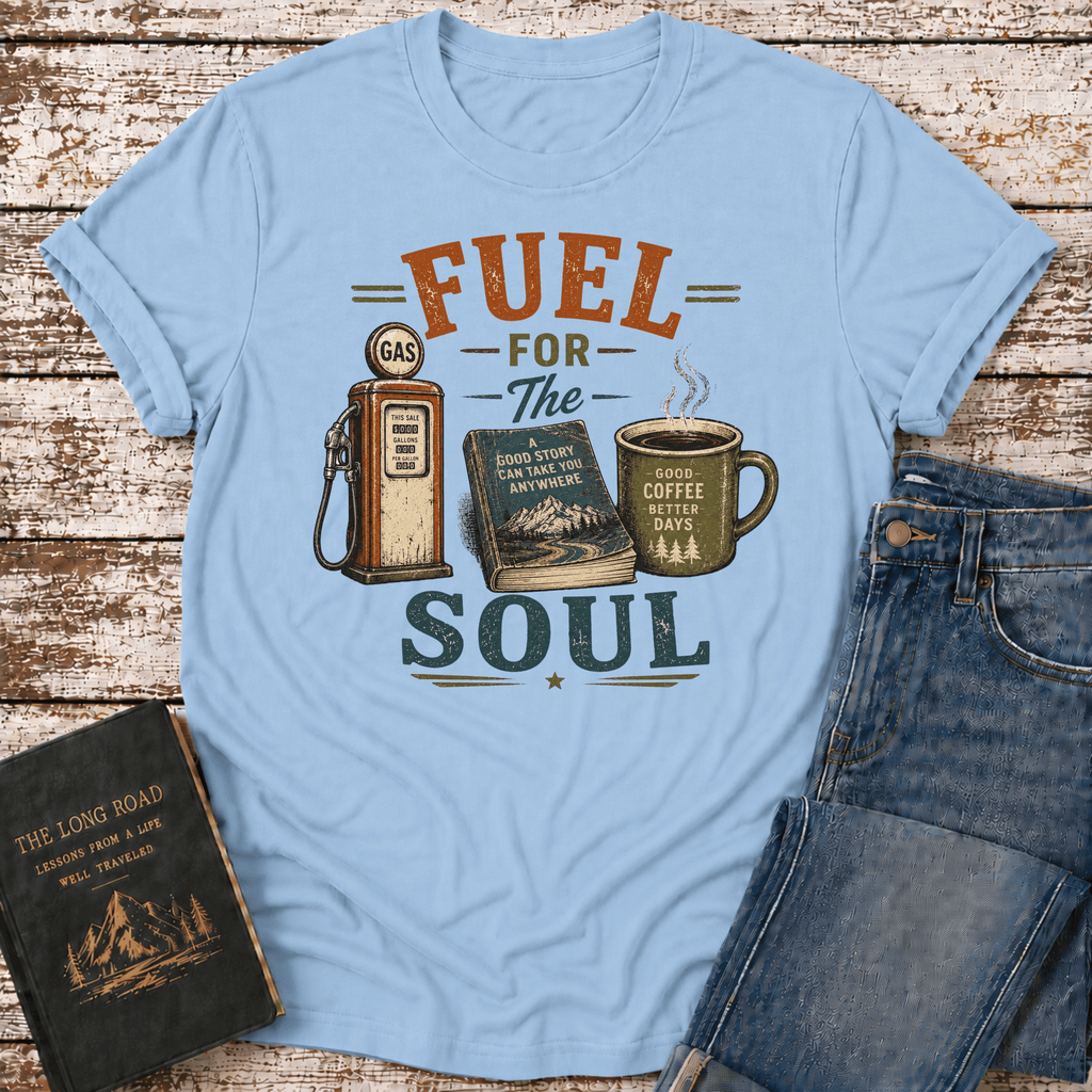 Fuel For The Soul T-Shirt