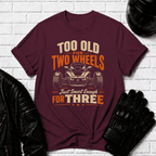 Too Old For Two Wheels Just Smart Enough For Three T-Shirt