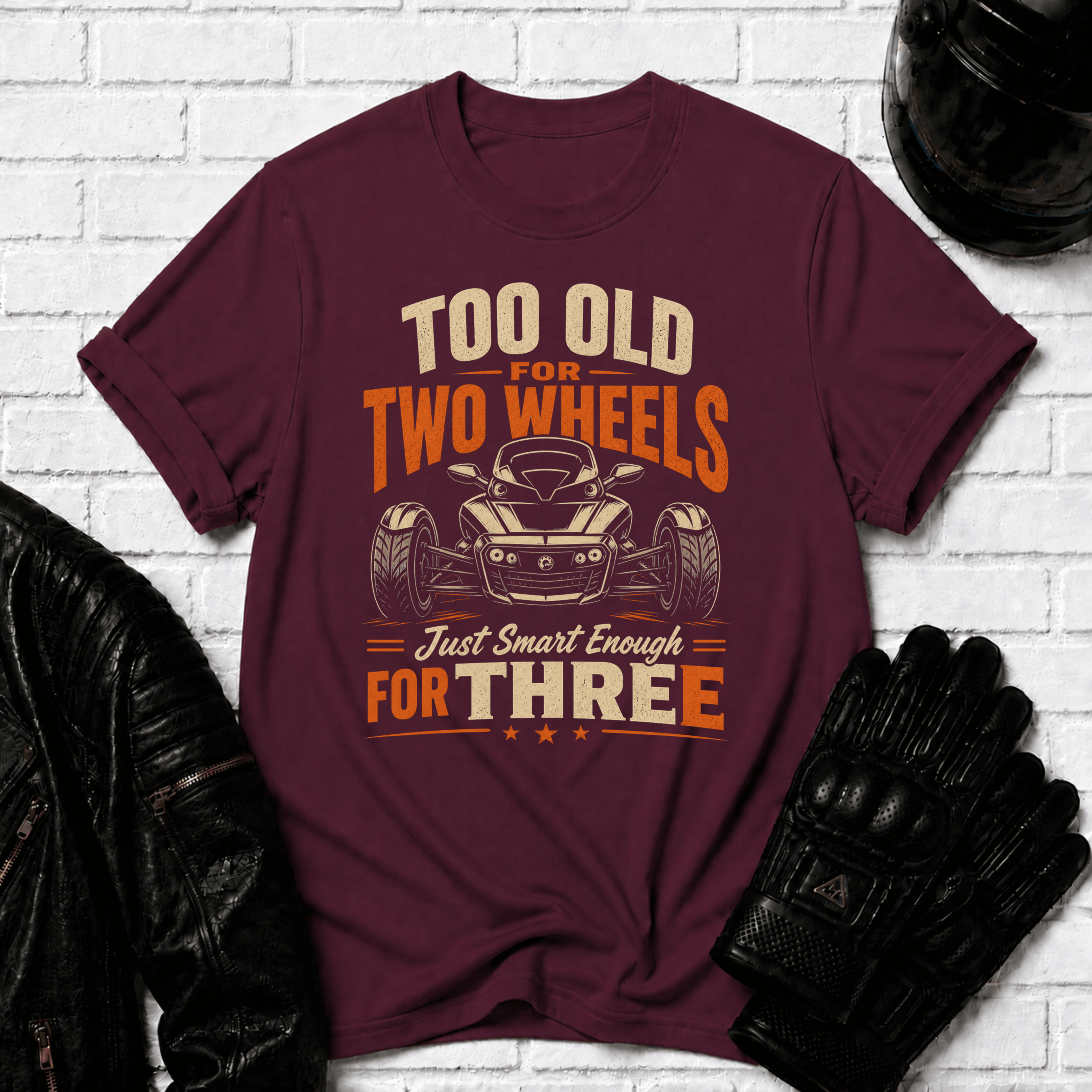 Too Old For Two Wheels Just Smart Enough For Three T-Shirt